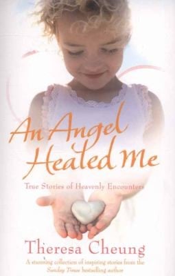 An Angel Healed Me True Stories Of Heavenly Encounters