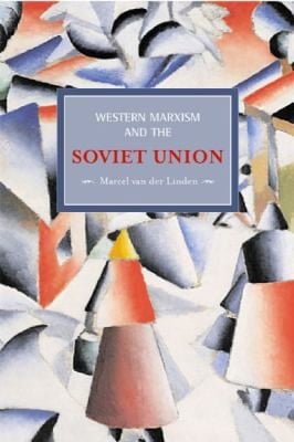 Western Marxism And The Soviet Union A Survey Of Critical Theories And Debates Since 1917
