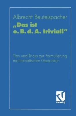 Das Ist Obda Trivial Eine Gebrauchsanleitung Zur Formulierung Mathematischer Gedanken Mit Vielen Praktischen Tips Fr Studierende Der Mathematik Und Informatik
