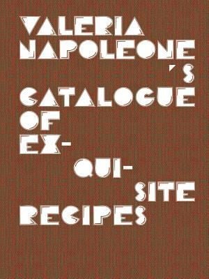 Valeria Napoleones Catalogue Of Exquisite Recipes