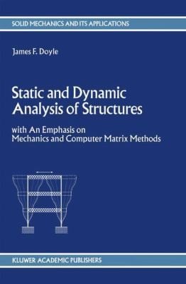 Static And Dynamic Analysis Of Structures With On Emphasis On Mechanics And Computer Matrix Methods