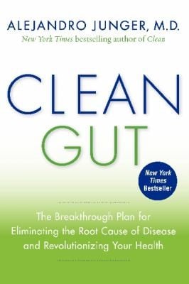 Clean Gut The Breakthrough Plan For Eliminating The Root Cause Of Disease And Revolutionizing