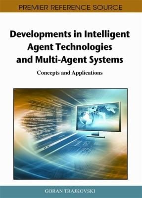 Developments In Intelligent Agent Technologies And Multiagent Systems Concepts And Applications