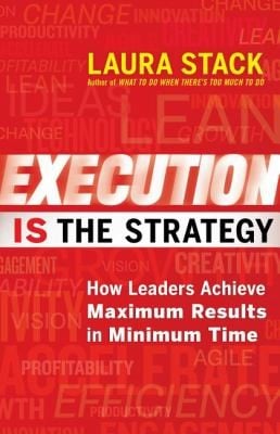 Execution Is The Strategy How Leaders Achieve Maximum Results In Minimum Time