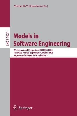 Models In Software Engineering Workshops And Symposia At Models 2008 Toulouse France September 28 October 3 2008 Reports And Revised Selected Papers