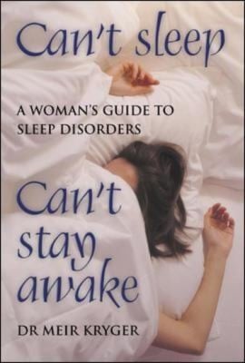 Cant Sleep Cant Stay Awake A Womans Guide To Sleep Disorders