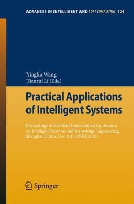 Practical Applications Of Intelligent Systems Proceedings Of The Sixth International Conference On Intelligent Systems And Knowledge Engineering Shanghai China Dec 2011 Iske2011