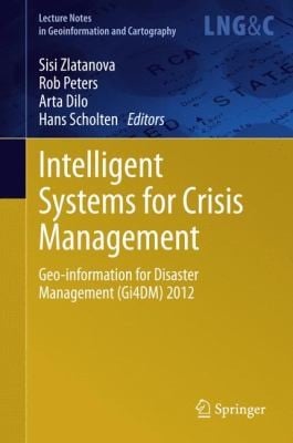 Intelligent Systems For Crisis Management Geoinformation For Disaster Management Gi4dm 2012