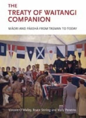 The Treaty Of Waitangi Companion Mori And Pkeha From Tasman To Today
