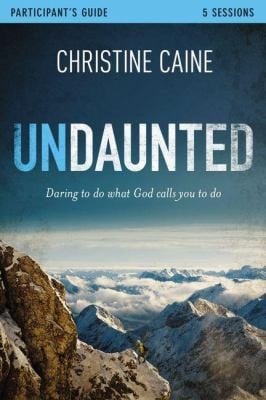 Undaunted Daring To Do What God Calls You To Do Study Guide 5 Sessions