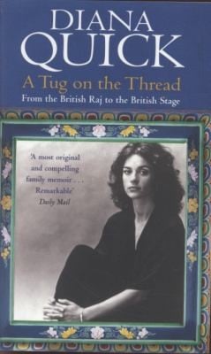 A Tug On The Thread From The British Raj To The British Stage A Family Memoir
