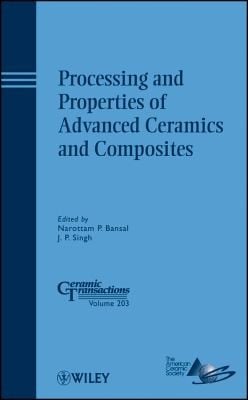Processing And Properties Of Advanced Ceramics And Composites A Collection Of Papers Presented At The 2008 Materials Science And Technology Conference Mst08 October 59 2008 Pittsburgh Pennsylvania