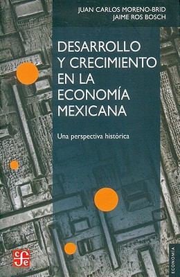 Desarrollo Y Crecimiento En La Economa Mexicana Una Perspectiva Histrica