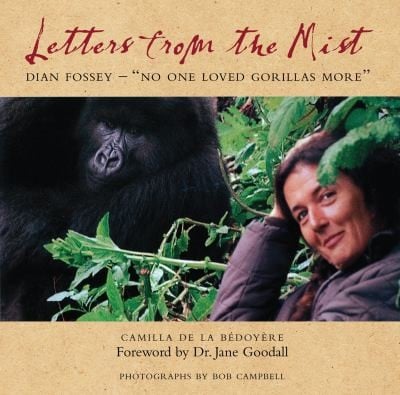 Letters From The Mist Dian Fossey Noone Loved Gorillas More