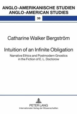 Intuition Of An Infinite Obligation Narrative Ethics And Postmodern Gnostics In The Fiction Of E L Doctorow