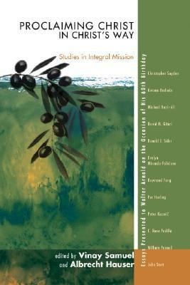 Proclaiming Christ In Christs Way Studies In Integral Evangelism Essays Presented To Walter Arnold On The Occasion Of His 60th Birthday
