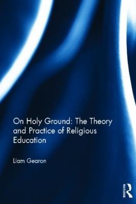 On Holy Ground  The Theory and Practice of Religious Education