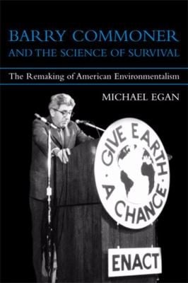Barry Commoner And The Science Of Survival The Remaking Of American Environmentalism
