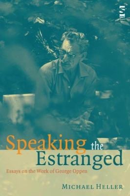 Speaking The Estranged Essays On The Work Of George Oppen