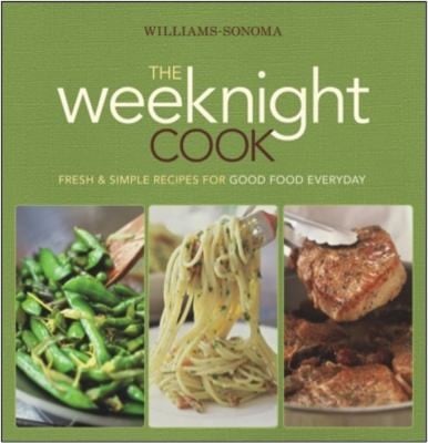 The Weeknight Cook Fresh Simple Recipes For Good Food Everyday