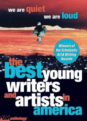 We Are Quiet We Are Loud The Best Young Writers And Artists In America A Push Anthology
