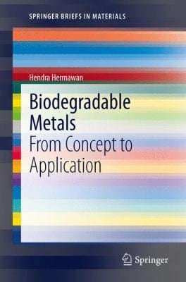 Biodegradable Metals From Concept To Applications