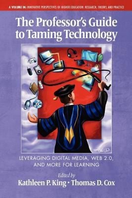The Professors Guide to Taming Technology Leveraging Digital Media Web 20