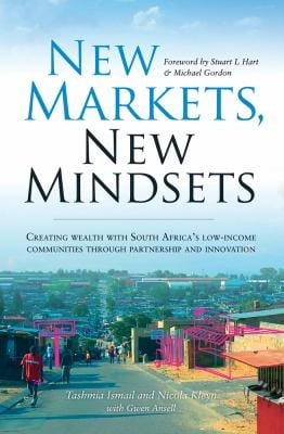 New Markets New Mindsets Creating Wealth With South Africas Lowincome Communities Through Partnership And Innovation
