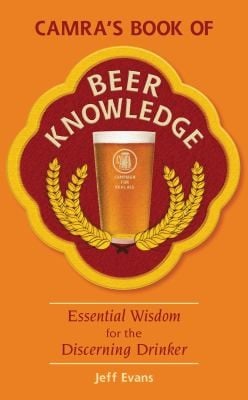Camras Book Of Beer Knowledge Essential Wisdom For The Discerning Drinker