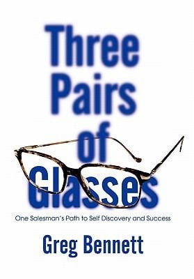 Three Pairs Of Glasses One Salesmans Path To Self Discovery And Success