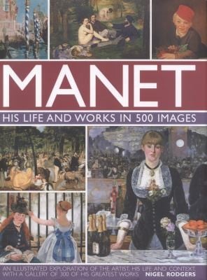 Manet His Life and Work in 500 Images
