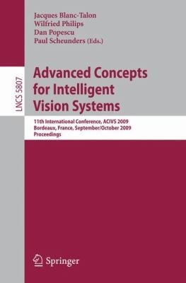 Advanced Concepts For Intelligent Vision Systems 11th International Conference Acivs 2009 Bordeaux France September 28 October 2 2009 Proceedings