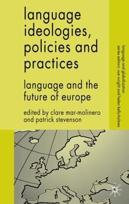 Language Ideologies Policies And Practices Language And The Future Of Europe