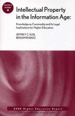 Intellectual Property In The Information Age Knowledge As Commodity And Its Legal Implications For Higher Education
