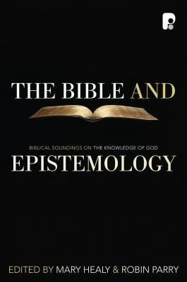 The Bible And Epistemology Biblical Soundings On The Knowledge Of God