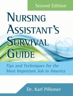 The Nursing Assistants Survival Guide Tips Techniques For The Most Important Job In America