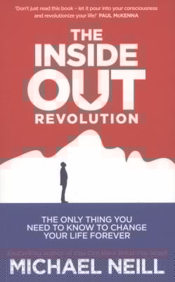 The Insideout Revolution The Only Thing You Need To Know To Chance Your Life Forever