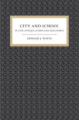 City And School In Late Antique Athens And Alexandria