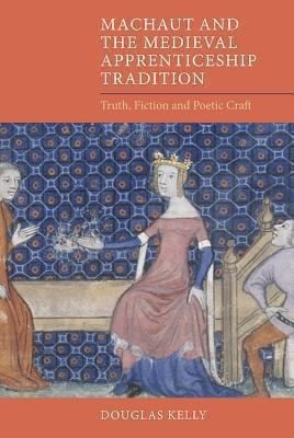 Machaut And The Medieval Apprenticeship Tradition Truth Fiction And Poetic Craft