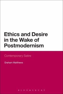 Ethics And Desire In The Wake Of Postmodernism Contemporary Satire