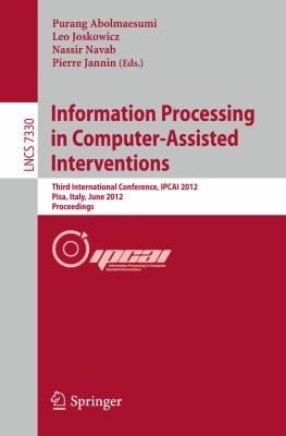Information Processing In Computerassisted Interventions Third International Conference Ipcai 2012 Pisa Italy June 27 2012 Proceedings