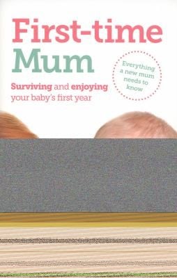 Firsttime Mum Surviving And Enjoying Your Babys First Year
