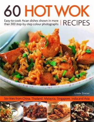 60 Hot Wok Recipes Easytocook Asian Dishes Shown In More Than 300 Stepbystep Colour Photographs