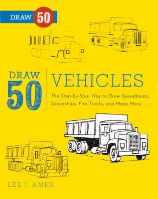 Draw 50 Vehicles The Stepbystep Way To Draw Speedboats Spaceships Fire Trucks And Many More