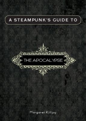 A Steampunks Guide To The Apocalypse