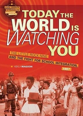 Today The World Is Watching You The Little Rock Nine And The Fight For School Integration 1957