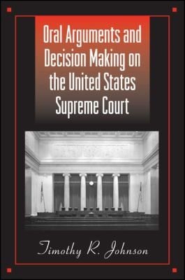 Oral Arguments and Decision Making on the United States Supreme Court
            
                Suny Series in American Constitutionalism