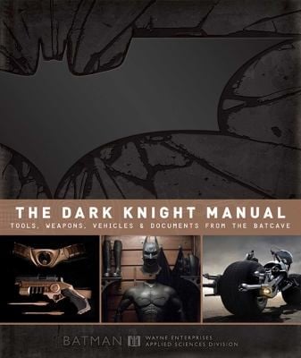 The Dark Knight Manual Tools Weapons Vehicles Documents From The Batcave