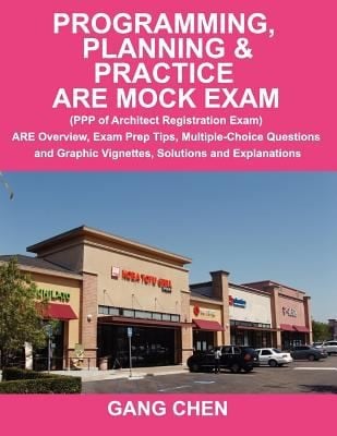 Programming Planning Practice Are Mock Exam Ppp Of Architect Registration Exam Are Overview Exam Prep Tips Multiplechoice Questions And Graphic Vignettes Solutions And Explanations