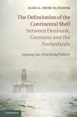 The Delimitation Of The Continental Shelf Between Denmark Germany And The Netherlands Arguing Law Practicing Politics